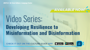 The new video series “Developing Resilience to Misinformation and Disinformation” is available now on AFCLC’s Culture Guide app. This series was developed by Dr. Elizabeth Peifer, the Air Force Culture and Language Center’s Associate Professor of Regional and Cultural Studies (Europe).