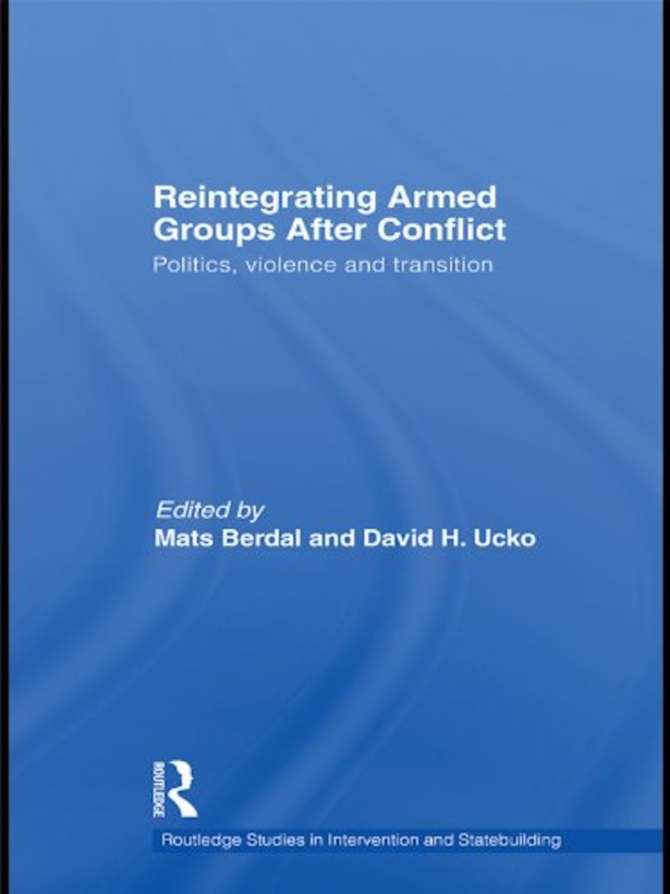 Book cover of Reintegrating Armed Groups After Conflict: Politics, Violence and Transition (Routledge Studies in Intervention and Statebuilding)
