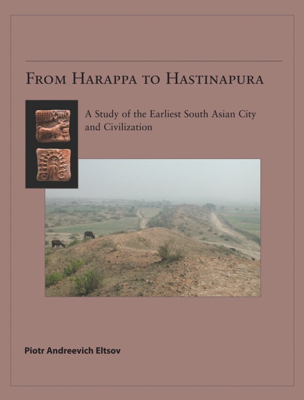 Book cover of From Harappa to Hastinapura: A Study of the Earliest South Asian City and Civilization (American School of Prehistoric Research Monograph Series)