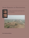 Book cover of From Harappa to Hastinapura: A Study of the Earliest South Asian City and Civilization (American School of Prehistoric Research Monograph Series)