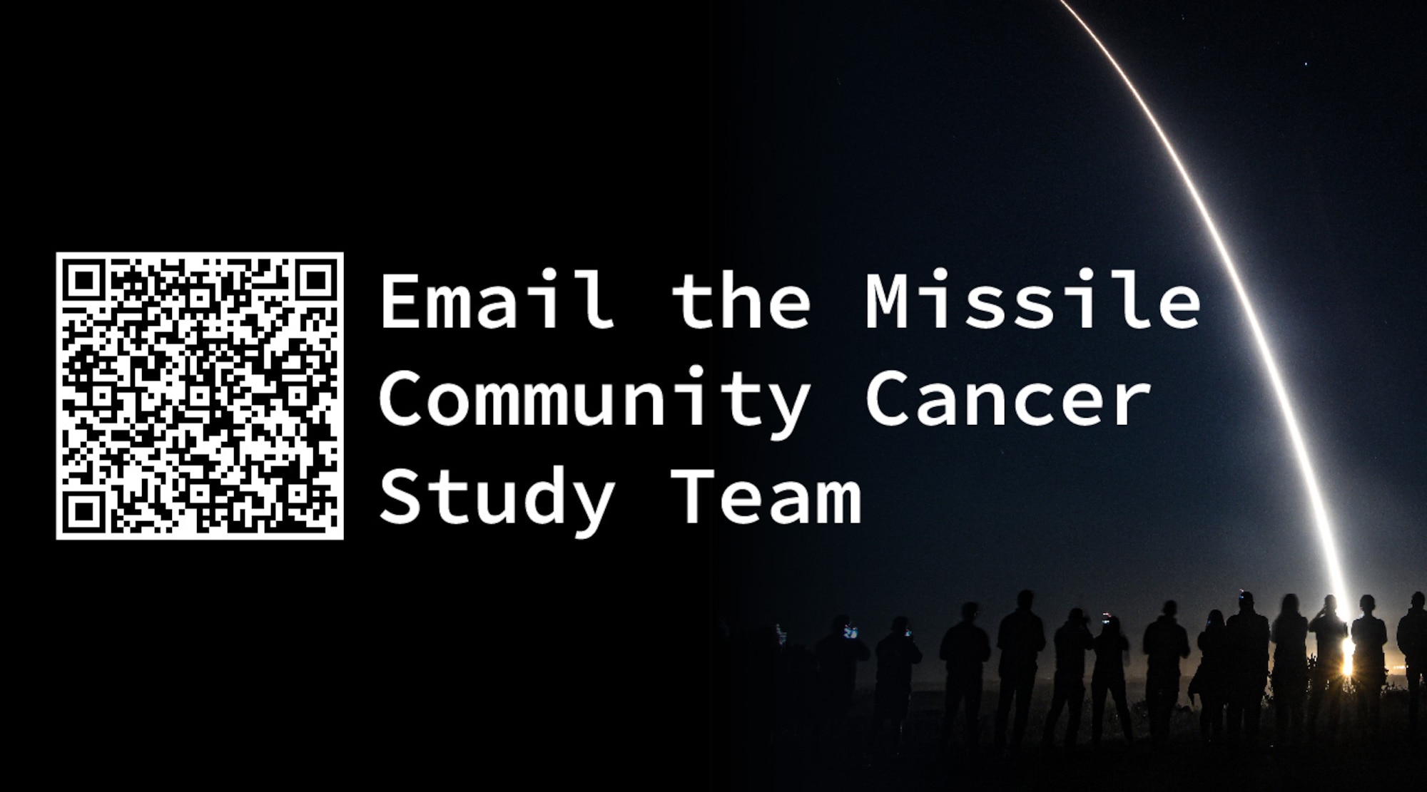 Airmen, Guardians and family members past and present from the Missile Community can scan the QR code if you have questions. The code will link you directly to an email that goes straight to the Missile Community Cancer Study team. (U.S. Air Force graphic by Staff Sgt. Shelby Thurman)
