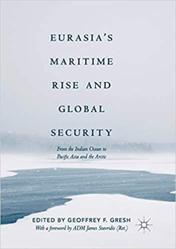 Book cover of Eurasia’s Maritime Rise and Global Security: From the Indian Ocean to Pacific Asia and the Arctic (Palgrave Studies in Maritime Politics and Security)