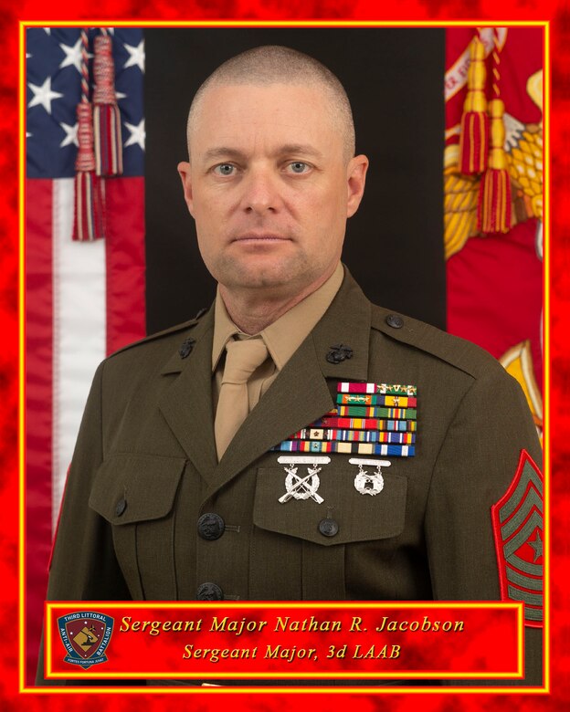 Sergeant Major Nathan Jacobson was born December 27th, 1978 in Camp Pendleton, California. He graduated high
school from ASSETS School in Honolulu, Hawaii in 1996. In November of 1998 he graduated from recruit training in
Parris Island, South Carolina. Private Jacobson reported to the School of Infantry in Camp Geiger, NC for Marine Combat Training (MCT) in November of 1998. Private Jacobson reported to Marine Corps Communications Electronics School in Twenty-nine Palms, California in January of 1999. Private First Class Jacobson graduated from Field Radio Operators
Course in March of 1999 and was assigned to Battery S, 5th Battalion 11th Marines 1st Marine Division as a Field Radio
Operator.