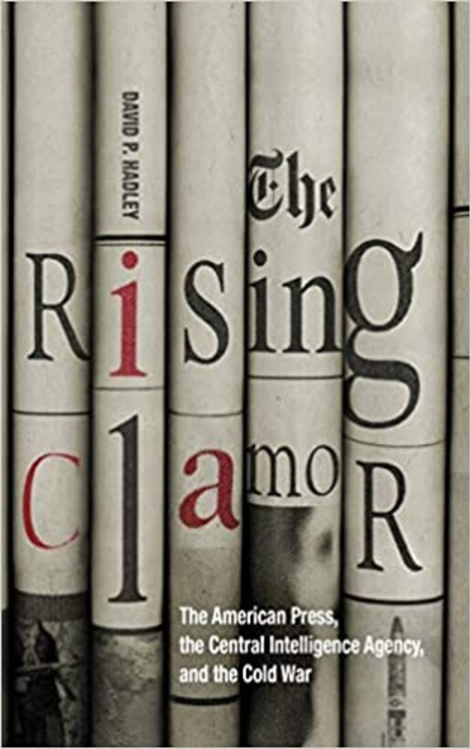 Book cover of The Rising Clamor: The American Press, the Central Intelligence Agency, and the Cold War