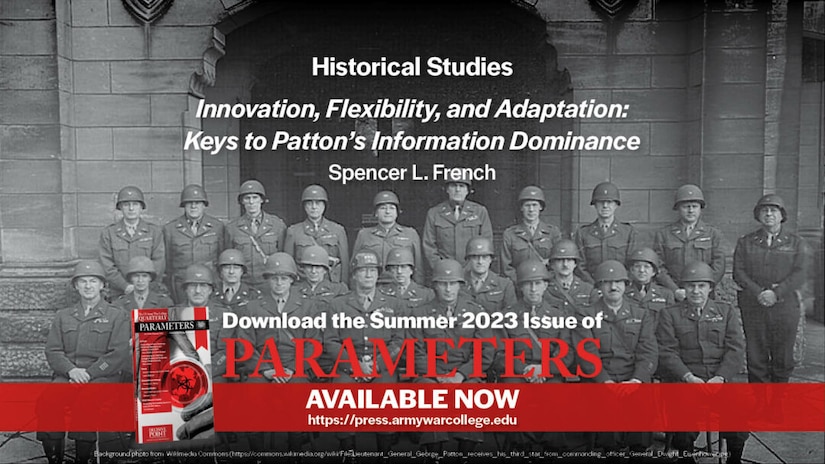 Innovation, Flexibility, and Adaptation: Keys to Patton’s Information Dominance
Spencer L. French
US Army War College, Strategic Studies Institute, US Army War College Press