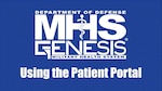 Department of Defense Military Health System MHS GENESIS. Using the Patient Portal.