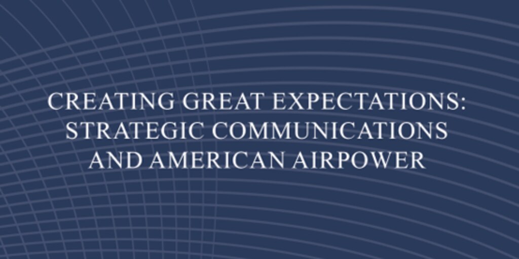 Cover for Creating Great Expectations: Strategic Communications and American Airpower