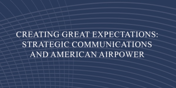 Cover for Creating Great Expectations: Strategic Communications and American Airpower