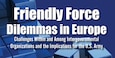 Cover for Friendly Force Dilemmas in Europe: Challenges Within and Among Intergovernmental Organizations and the Implications for the U.S. Army