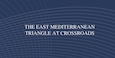 Cover for The East Mediterranean Triangle at Crossroads