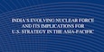 Cover for India's Evolving Nuclear Force and Implications for U.S. Strategy in the Asia-Pacific