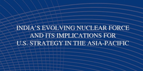 Cover for India's Evolving Nuclear Force and Implications for U.S. Strategy in the Asia-Pacific