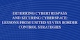Cover for Deterring Cybertrespass and Securing Cyberspace:  Lessons from United States Border Control Strategies