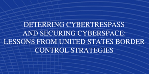 Cover for Deterring Cybertrespass and Securing Cyberspace:  Lessons from United States Border Control Strategies