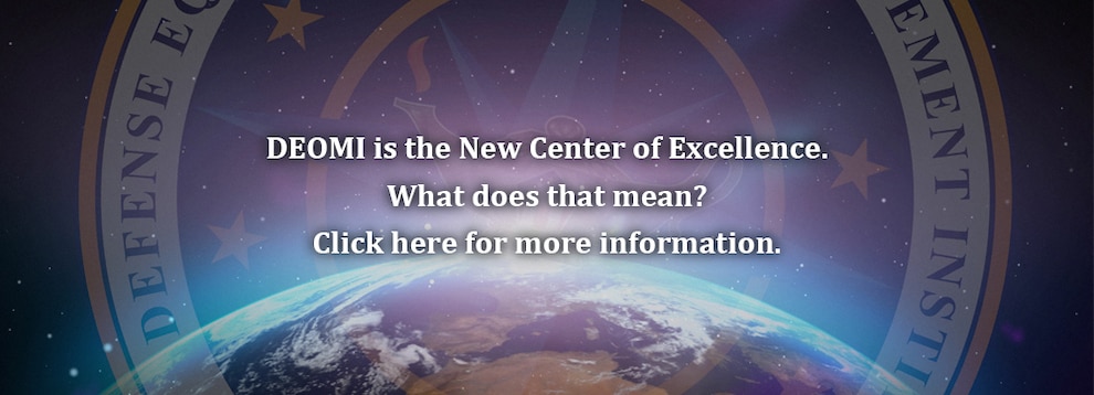 DEOMI is the New Center of Excellence. What does that mean? Click here for more information.