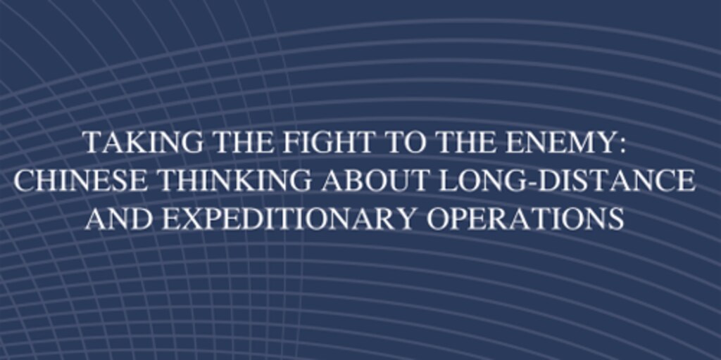 Cover of Taking the Fight to the Enemy: Chinese Thinking about Long-Distance and Expeditionary Operations