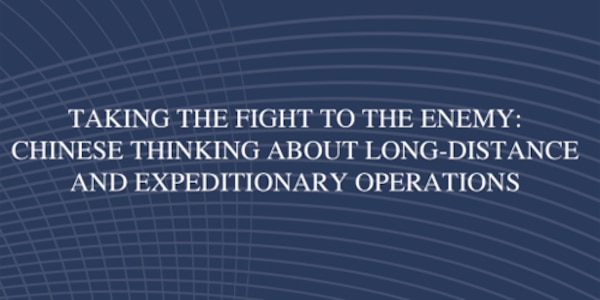 Cover of Taking the Fight to the Enemy: Chinese Thinking about Long-Distance and Expeditionary Operations