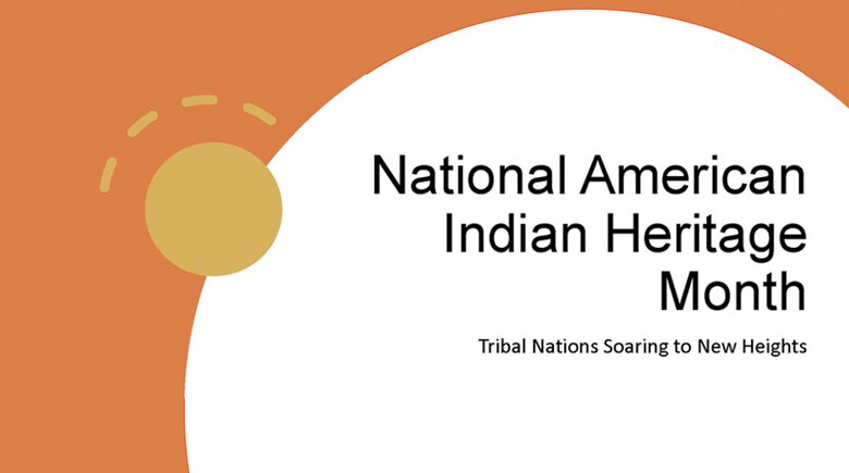 In 1990, President George H.W. Bush designated the month of November as National Native American Heritage Month. For 2023, the theme for this year’s celebration is Tribal Nations Soaring to New Heights. (Courtesy graphic)