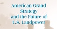 Cover for American Grand Strategy and the Future of U.S. Landpower