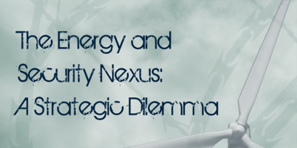 Cover for The Energy and Security Nexus: A Strategic Dilemma