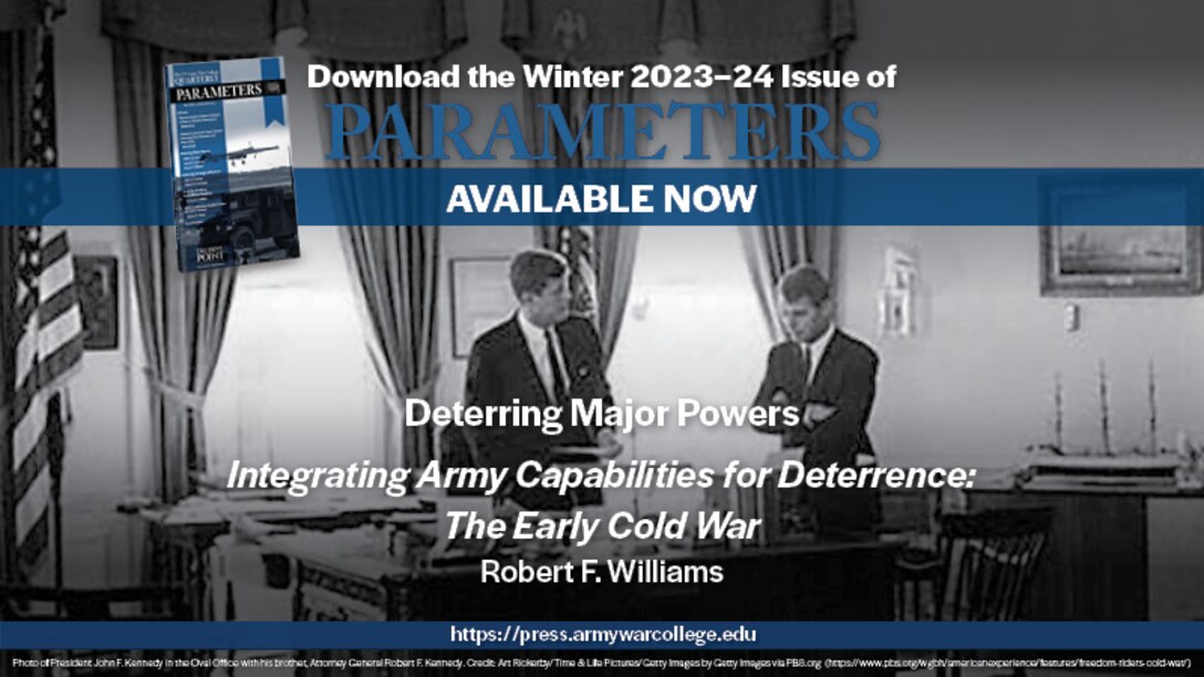 The US Army War College Quarterly Parameters - Winter 2023-24 | Integrating Army Capabilities into Deterrence: The Early Cold War | by Robert F. Williams 

The strategy of integrated deterrence is a repackaged version of Cold War strategies. The integration of assets to deter adversaries was part of both the Eisenhower and Kennedy administrations' overarching strategies that forced the military services to change their operating concepts, capabilities, and doctrine simultaneously. The US Army is an example of how national strategy forces organizational changes. This article assesses how the Eisenhower and Kennedy administrations forced institutional change while considering the significance of integrating deterrence. These examples will assist US military and policy practitioners with adapting their organizations to existing national defense strategies. 

Keywords: integrated deterrence, strategy, Cold War, flexible response, New Look