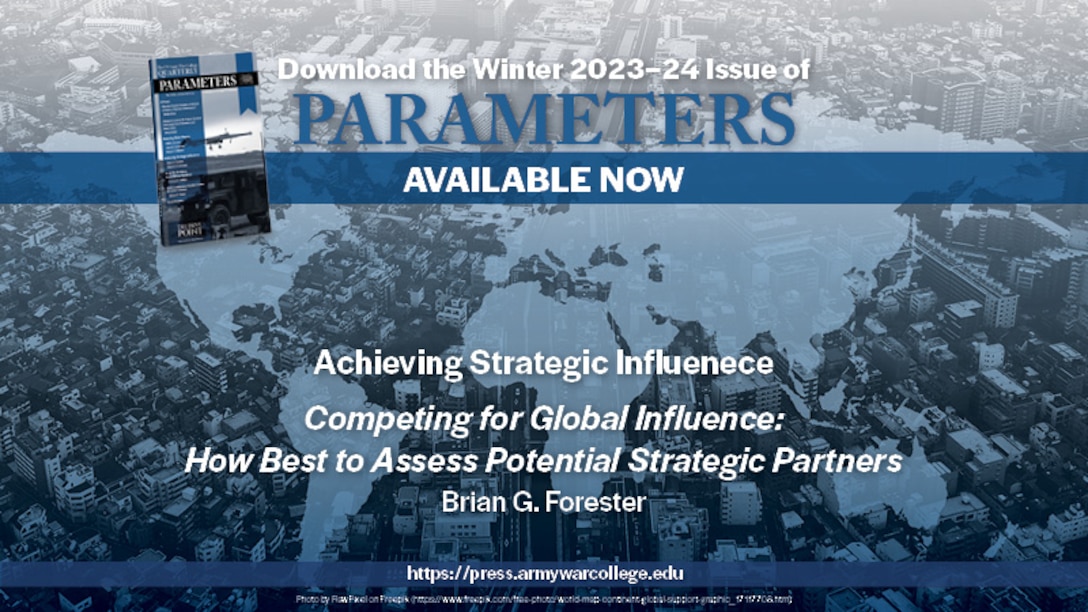 The US Army War College Quarterly Parameters - Winter 2023-24 | Competing for Global Influence: How Best to Assess Potential Strategic Partners | by Brian G. Forester 
To compete effectively for global influence, US Army and defense planners should focus on economic globalization in addition to security interests when assessing potential foreign military partners. The results of a quantitative analysis of US-led exercise participants between 1990 and 2016 demonstrate the variety of interests, including economic, that underly a partner’s decision to train or not with US forces. Since the US Army bills itself as the “partner of choice,” this piece will interest military and policy practitioners involved in strategically assessing potential international military partners. 

Keywords: economic interests, globalization, strategic competition, multinational exercises, bilateral exercises