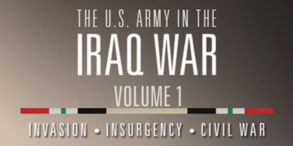Cover for The U.S. Army in the Iraq War – Volume 1: Invasion – Insurgency – Civil War, 2003-2006