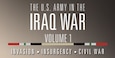 Cover for The U.S. Army in the Iraq War – Volume 1: Invasion – Insurgency – Civil War, 2003-2006