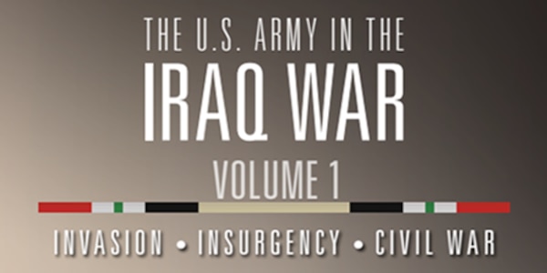Cover for The U.S. Army in the Iraq War – Volume 1: Invasion – Insurgency – Civil War, 2003-2006
