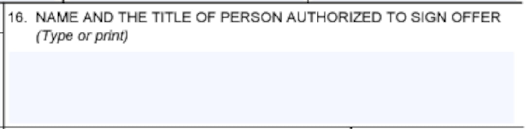 Box 16 of the Solicitation, Offer, and Award Form (SF33) for Name and the Title of Person Authorized to Sign Offer.