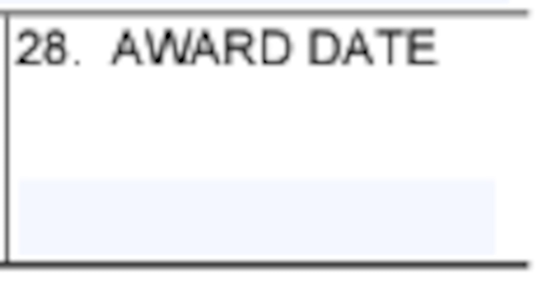 Box 28 of the Solicitation, Offer, and Award Form (SF33) for Award Date.