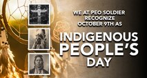 We at PEO Soldier recognize October 9th as Indigenous People's Day