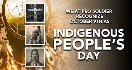 We at PEO Soldier recognize October 9th as Indigenous People's Day