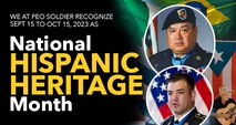 We at PEO Soldier Sept 15 to Oct 15, 2023 as National Hispanic Heritage Month