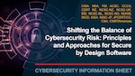 Shifting the Balance of Cybersecurity Risk: Principles and Approaches for Secure by Design Software. Cybersecurity Information Sheet.