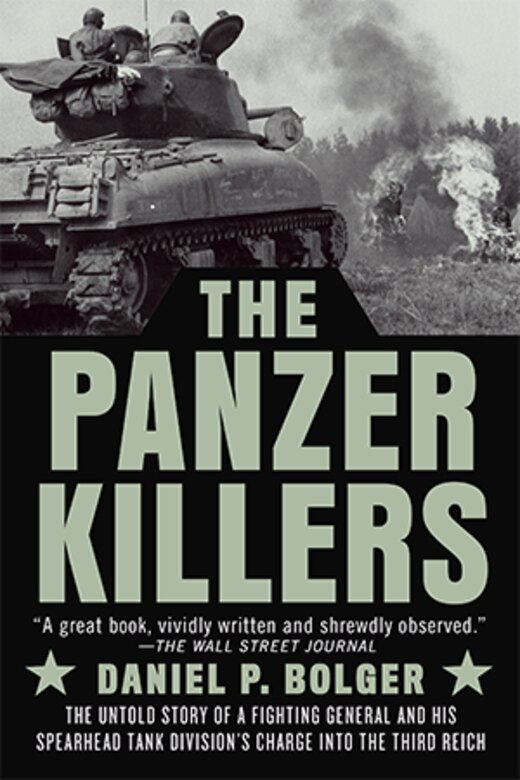 The Panzer Killers: The Untold Story of a Fighting General and His  Spearhead Tank Division's Charge into the Third Reich u003e US Army War College  - Strategic Studies Institute u003e Display