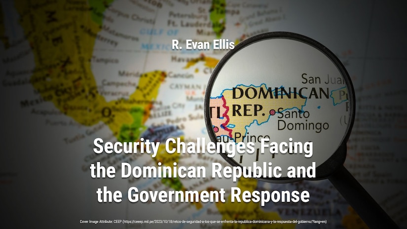 Security Challenges Facing the Dominican Republic and the Government Response
R. Evan Ellis
ntroduction
From September 24-28, 2023, a trip was made to Santo Domingo, Dominican Republic, to present a paper on crime and violence in the Caribbean at a forum organized by Funglode,[2] one of the country’s leading think tanks. As part of this visit, he held a dialogue with a wide range of former and current security personnel and other experts on the security challenges facing the nation.

The Dominican Republic’s economy, closely linked to that of the United States (U.S.) through geography, family ties and the Central America-Dominican Republic Free Trade Agreement (CAFTA-DR),[3] is one of the fastest growing in the region.[4] Despite the devastating impact of the COVID-19 pandemic,[5] tourism has recovered remarkably. The country has a vibrant democratic political culture and, unlike many of its Caribbean and Central American neighbors with whom it shares close linguistic and cultural ties, has managed to maintain significantly lower levels of violence and gang activity.

(https://ceeep.mil.pe/2023/10/18/retos-de-seguridad-a-los-que-se-enfrenta-la-republica-dominicana-y-la-respuesta-del-gobierno/?lang=en)

Background image credit: CEEP