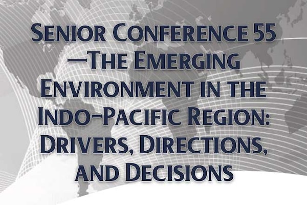 Cover for Senior Conference 55—The Emerging Environment in the Indo-Pacific Region: Drivers, Directions, and Decisions