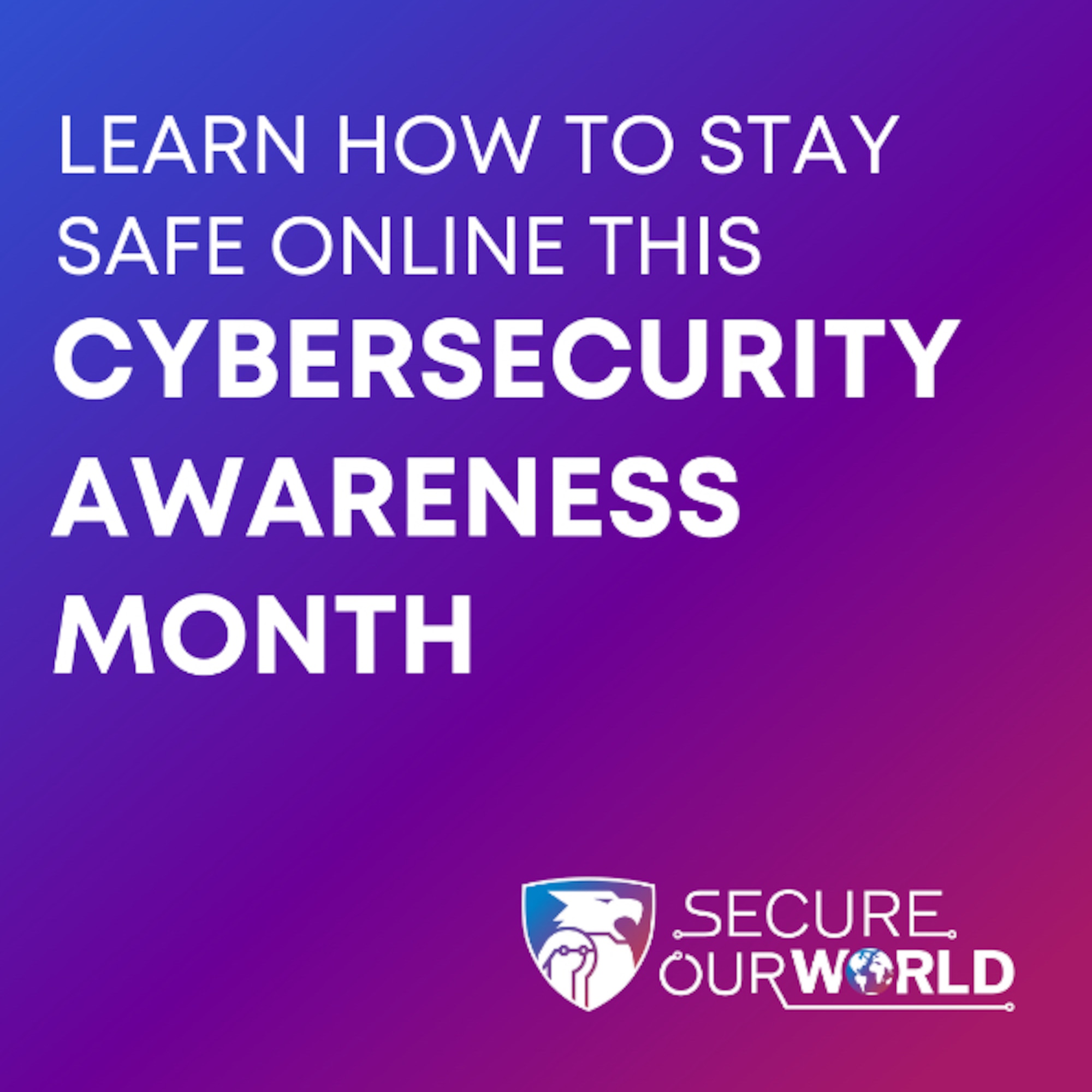 A square graphic with a blue to purple to magenta gradient running from the top left to the bottom right and containing white text that says "Learn how to stay safe online this cybersecurity awareness month."