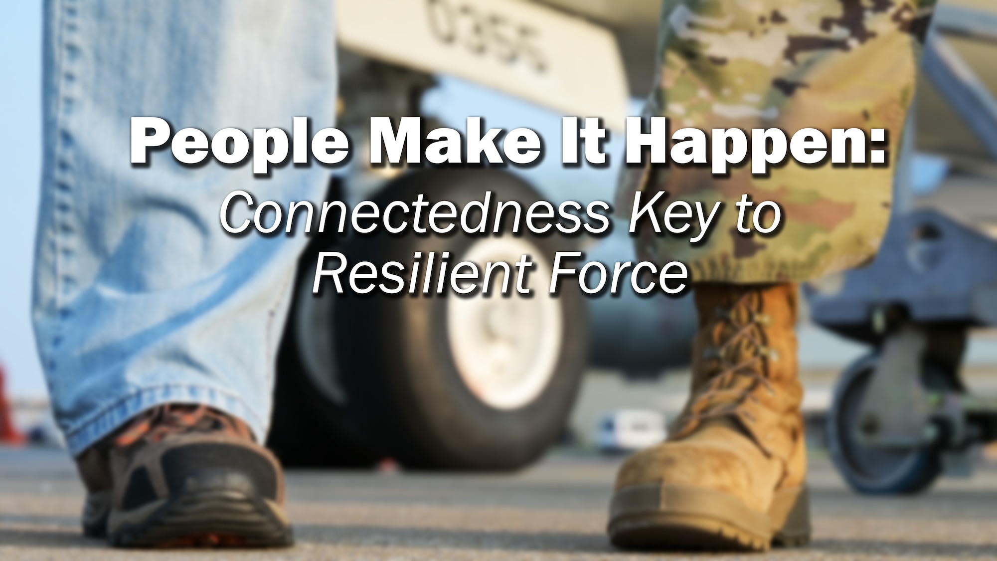 People Make it Happen: Connectedness Key to Resilient Force
