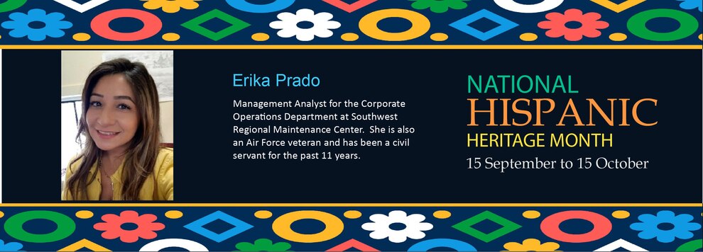 Erika Prado - Management Analyst for the Corporate Operation Department at Southwest Regional Maintenance Center. She is also and Air Force veteran and has been a civil servant for the past 11 years.