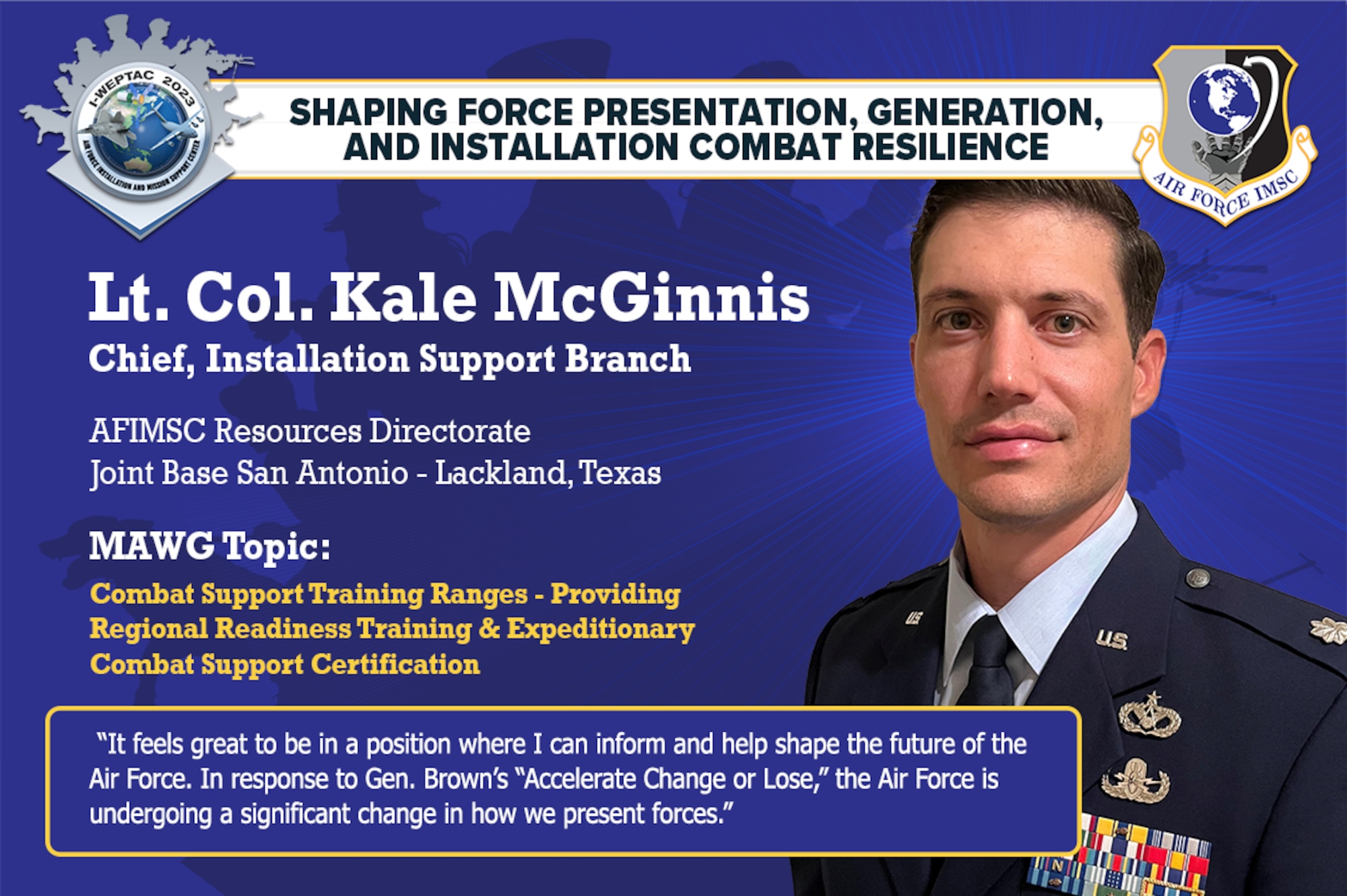Lt. Col. Kale McGinnis, chief of the AFIMSC Resources Directorate Installation Support Branch, is this year’s AFIMSC Installation and Mission Support Weapons and Tactics Conference, Mission Area Working Group 3 chair. The out-briefs will take place on Oct. 4 with the four MAWGs delivering their solutions to installation and mission support challenges to Air Force and Space Force leaders. (U.S. Air Force graphic by Greg Hand).