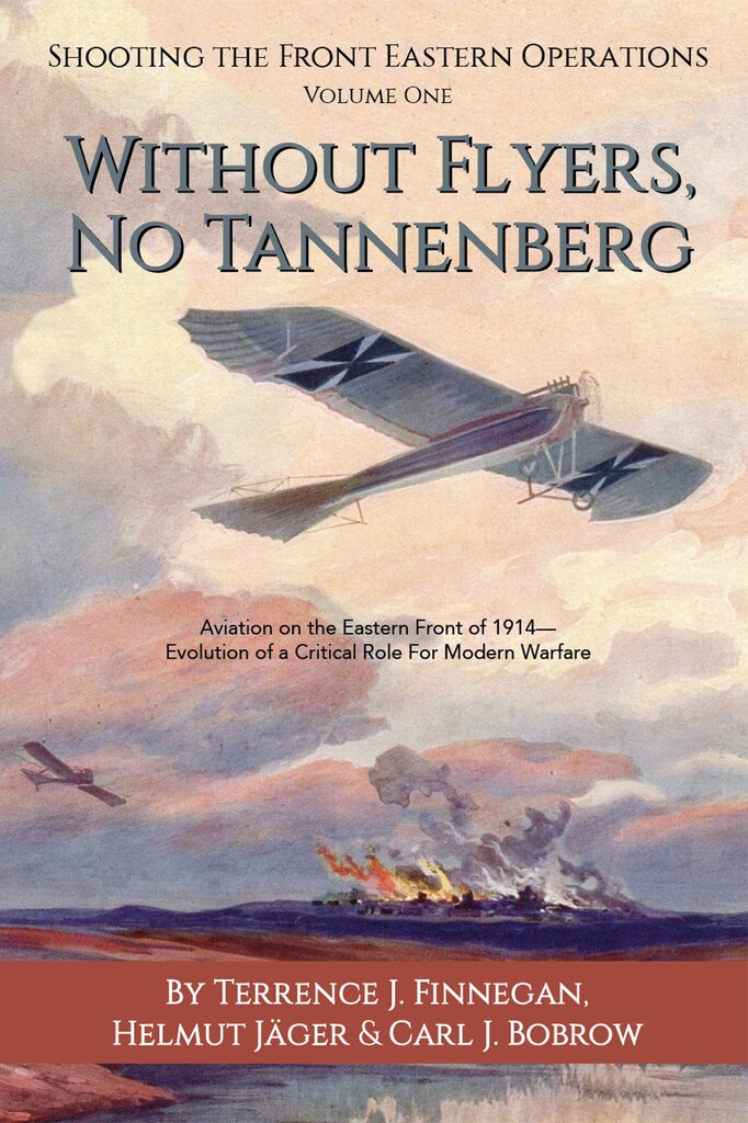 Book Review by Greg Pickell:
Without Flyers, No Tannenberg: Aviation on the Eastern Front of 1914—Evolution of a Critical Role for Modern Warfare

Authors: Terrence J. Finnegan, Helmut Jäger, and Carl J. Bobrow

Reviewed by Greg Pickell, US Army lieutenant colonel (retired)

Providing valuable historical context, Without Flyers, No Tannenberg “offers a wealth of previously unavailable information and provided needed context to the German triumph over the Russian 2nd Army in the opening weeks of the First World War.” The book describes how aviation developed in Germany and Russia and offers detailed maps and graphics. The latter part of the book covers events following the defeat of Russian General Samsonov’s 2nd Army, to include the Battle of the Masurian Lakes and the campaign that followed.