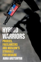 Dr. Sarah Lohmann, editor of What Ukraine Taught NATO about Hybrid Warfare (US Army War College Press, 2022), calls Anna Arutunyan's latest book, Hybrid Warriors, a "must-read for senior members of the US defense community" that "encourages strategists to think beyond segmented operations to ensure Russia's broad defeat."