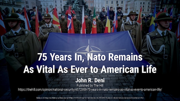 As NATO marks 75 years since its founding, there are serious questions among some Americans who doubt the value of the trans-Atlantic alliance. They argue that it’s anachronistic, full of burden-sharing slackers and insufficiently focused on America’s main adversary, China.
https://thehill.com/opinion/national-security/4572959-75-years-in-nato-remains-as-vital-as-ever-to-american-life/