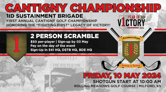 1ID Sustainment Brigade 
First Annual Cantigny Golf Championship
Honoring The “Fighting First” Legacy Of Victory!

2 Person Scramble 
$50 per-player | Sign-up by 03 May 
Pay on the day of the event
Sign-Up in 541 HQ, DSTB HQ, BDE HQ

Friday, 10 May 2024
Shotgun start at 10:00 am
Rolling Meadows Golf Course | Milford, KS