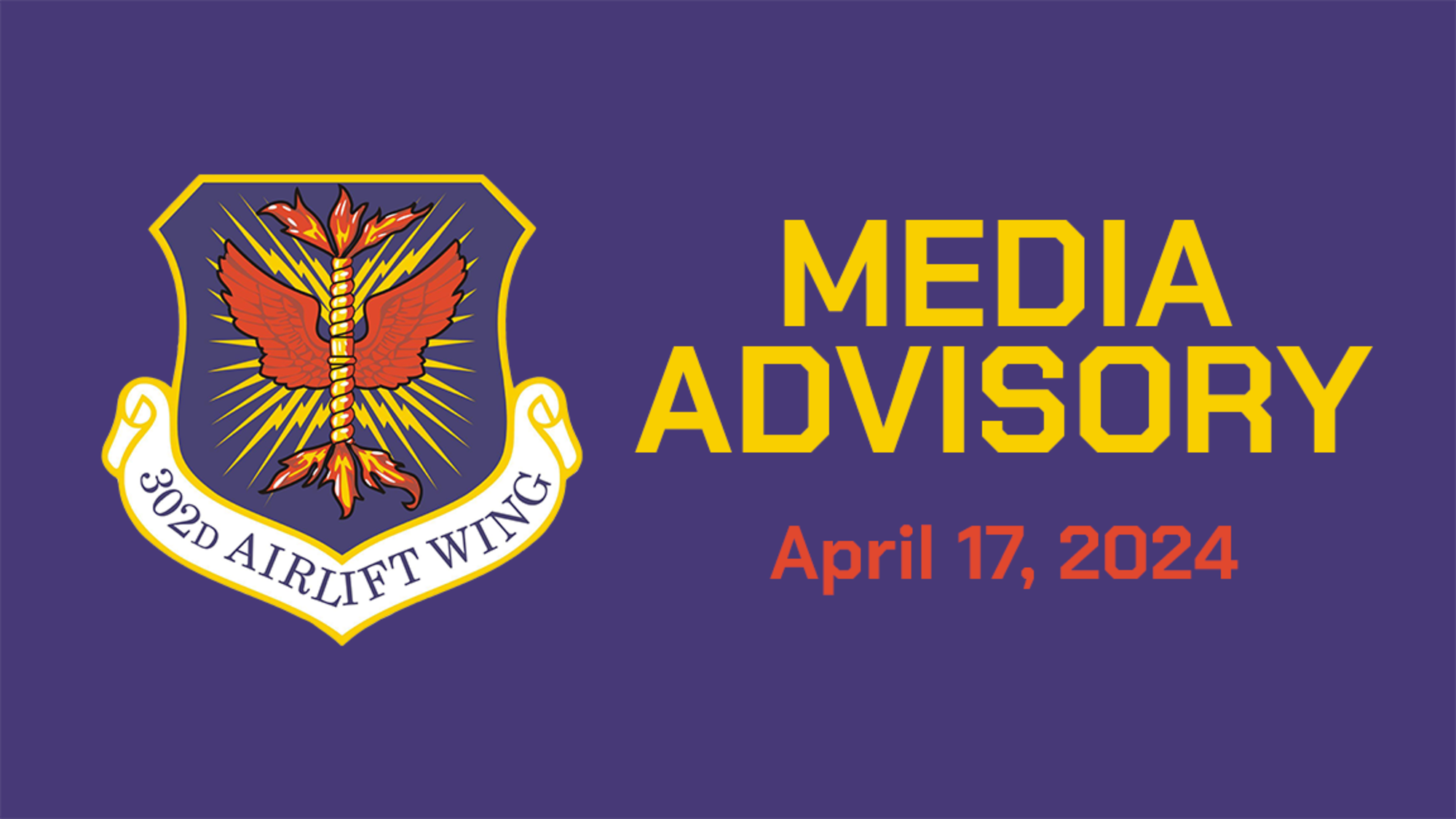 A 302nd Airlift Wing shield against a purple background with the words "Media Advisory April 17, 2024" next to it.