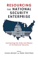Book Review: Resourcing the National Security Enterprise: Connecting the Ways and Means of US National Security