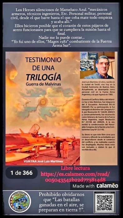From the San Julián Military Air Base, as if he were an experienced correspondent, the author brings us a series of actions that constituted the legend of the Southern Air Force of Argentina. This work establishes a before and after state of the Institution. The armed conflict in the South Atlantic was more than just the clashes in the unredeemed Islands. This is demonstrated in the abundant acts of war outside the island territory, both in the air, on the sea or in the bases established in the Continental Deployment Zone.

In real time, José Luis Martínez remembers in first person and offers the testimonies of some of the protagonists. An unforgettable epic that astonished the world, to which he adds unpublished documents obtained, almost in their entirety, during the development of the events. So much so that a large part of his narration seems as it was captured live. The meticulous mention of military personnel and the civilians involved in the fight and the precise data on each fighter aircraft, from its acquisition to its final destination, make up a true contribution, necessary to understand the basis of the mission accomplished.