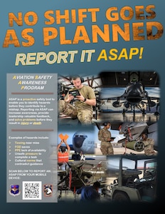 The Airman Safety App, or ASAP, provides Airmen the opportunity to report safety-related risks and close calls using the Airman Safety Action Report. Anyone, anywhere, with almost any device can quickly and easily report safety-related problems involving personnel, equipment or property. Remain anonymous if you wish. Reporting is the first step to obtaining a solution for improvement. Reporting is simple and only takes between 3 and 10 minutes. Click on the link below to start your report or scan the QR code on the poster. It’s fast and easy!
https://asap.safety.af.mil/#/